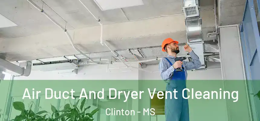  Air Duct And Dryer Vent Cleaning Clinton - MS