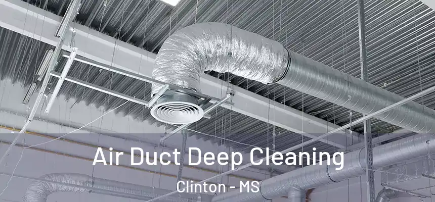  Air Duct Deep Cleaning Clinton - MS