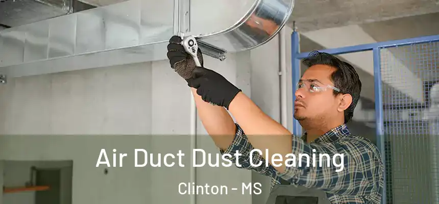  Air Duct Dust Cleaning Clinton - MS