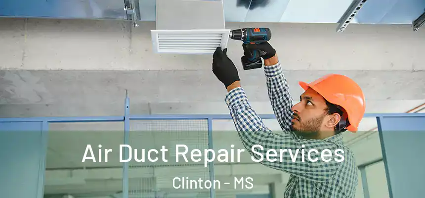  Air Duct Repair Services Clinton - MS