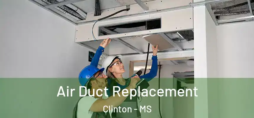  Air Duct Replacement Clinton - MS