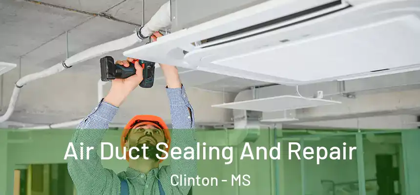  Air Duct Sealing And Repair Clinton - MS