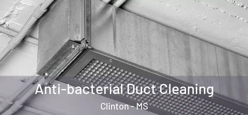  Anti-bacterial Duct Cleaning Clinton - MS