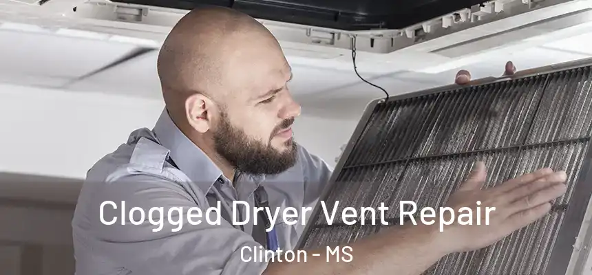  Clogged Dryer Vent Repair Clinton - MS