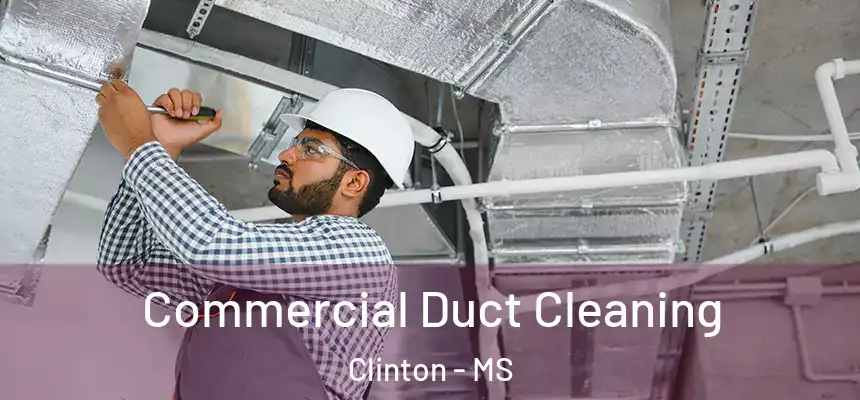  Commercial Duct Cleaning Clinton - MS