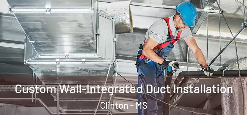  Custom Wall-Integrated Duct Installation Clinton - MS