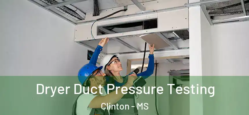  Dryer Duct Pressure Testing Clinton - MS