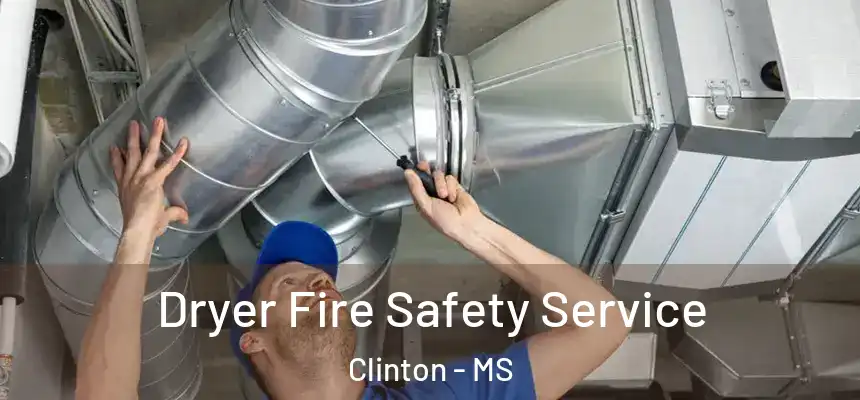  Dryer Fire Safety Service Clinton - MS