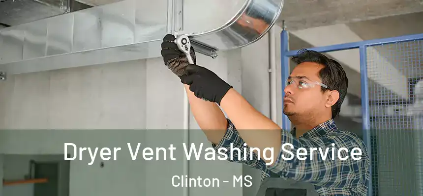  Dryer Vent Washing Service Clinton - MS