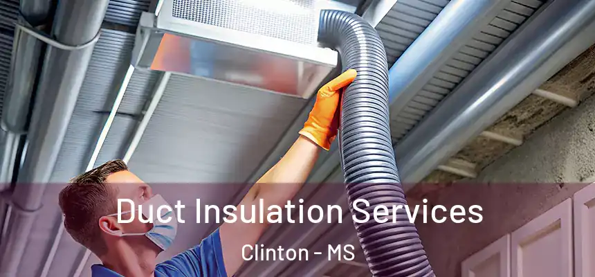  Duct Insulation Services Clinton - MS