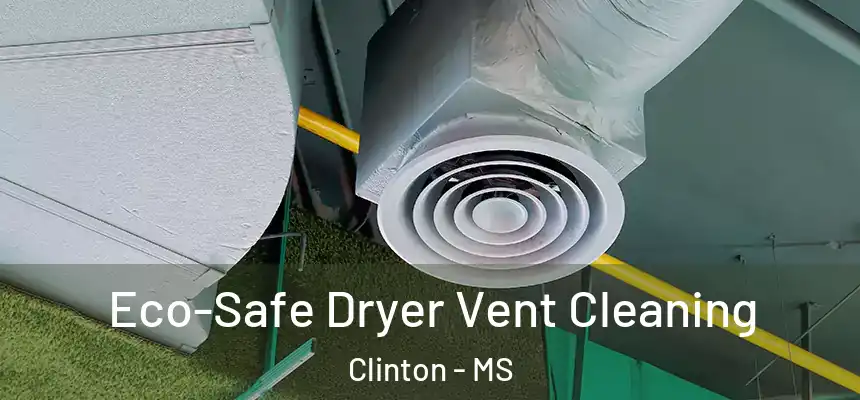  Eco-Safe Dryer Vent Cleaning Clinton - MS