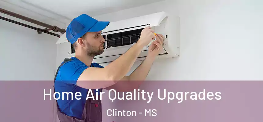  Home Air Quality Upgrades Clinton - MS