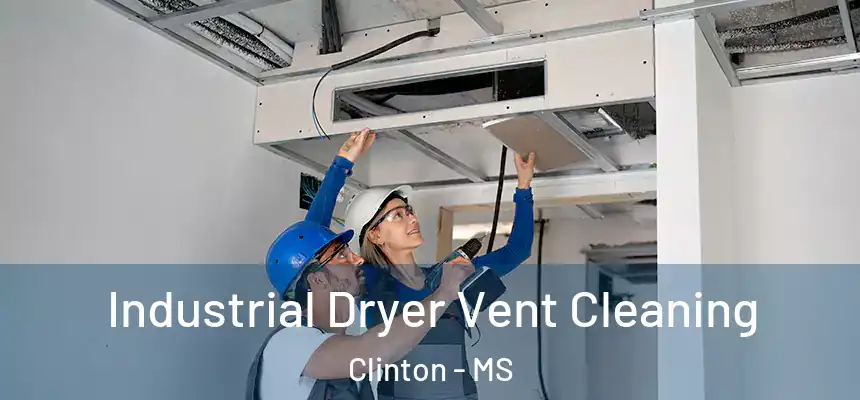  Industrial Dryer Vent Cleaning Clinton - MS
