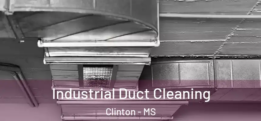  Industrial Duct Cleaning Clinton - MS