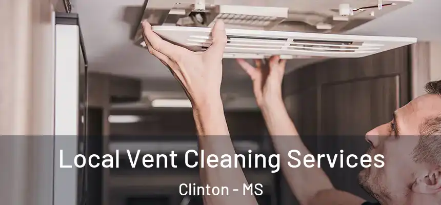  Local Vent Cleaning Services Clinton - MS
