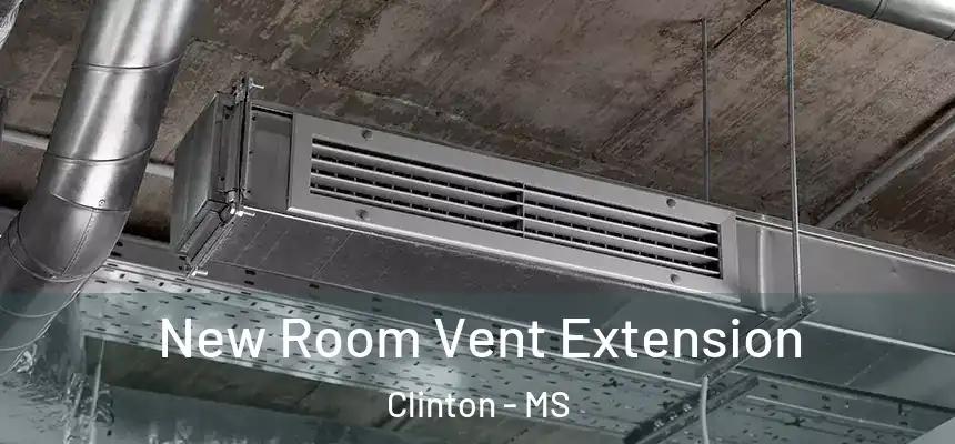  New Room Vent Extension Clinton - MS
