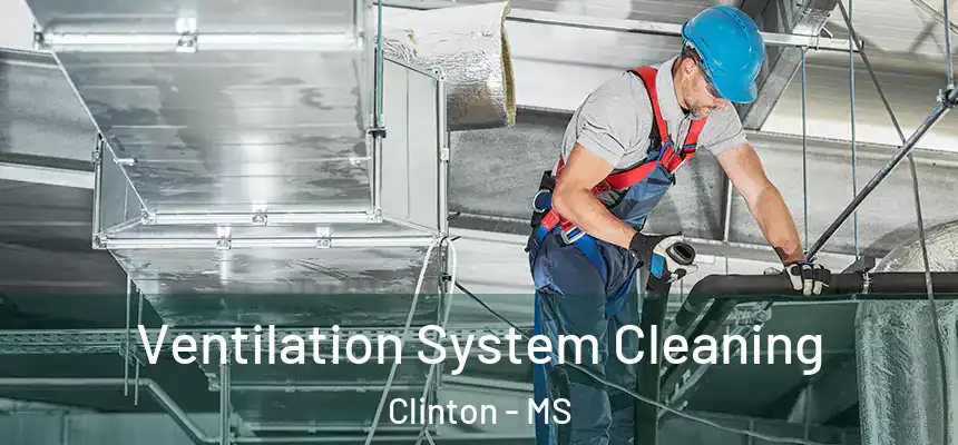  Ventilation System Cleaning Clinton - MS